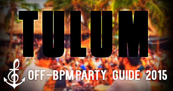 The BPM Festival 2015 Tulum, New Year's Eve NYE, and Off-BPM Party Guide Listing